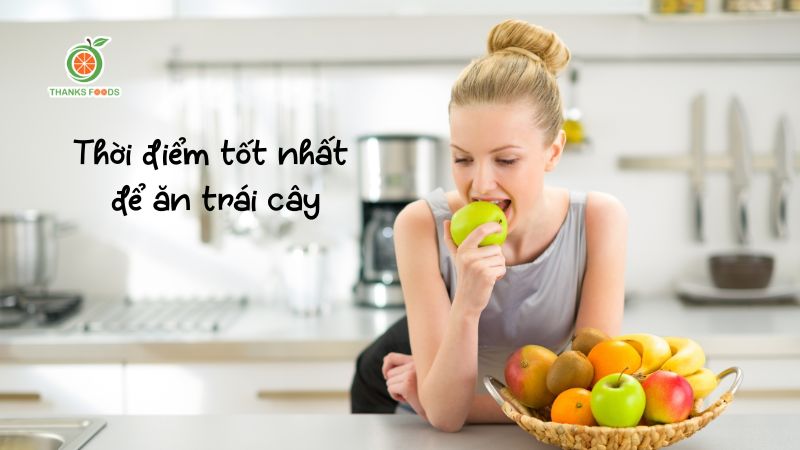 Thời điểm trong ngày ăn trái cây tốt nhất 1 Ăn trái cây lúc nào là tốt nhất trong ngày